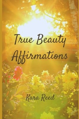 True Beauty Daily Affirmations -  NEW Kara Reed 2017