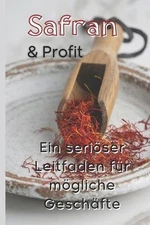 Safran und Profit: Ein seri?ser Leitfaden f?r m?gliche Gesch?fte by Eva Schneide