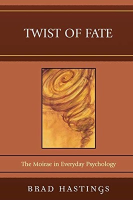 TWIST OF FATE: THE MOIRAE IN EVERYDAY PSYCHOLOGY By Brad Hastings **Excellent**
