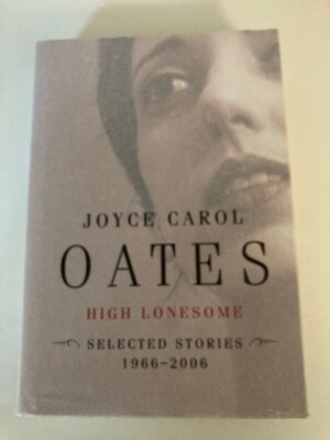 High Lonesome: Stories 1966-2006 by Joyce Carol Oates (2006, HC) 1st VG