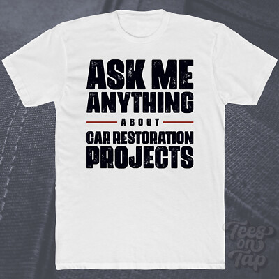 ASK ME ANYTHING ABOUT CAR RESTAURATION PROJECTS T-SHIRT Oldtimer Automotive