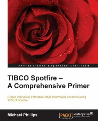 TIBCO Spotfire - A Comprehensive Primer by Phillips, Michael