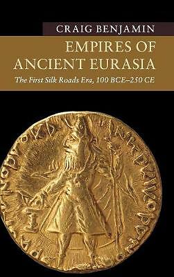 Empires of Ancient Eurasia The First Silk Roads Era, 100 BCE – 250 CE Benjamin