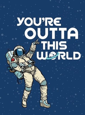 You're Outta This World: Uplifting Quotes and Astronomical Puns to Rock Your Wor