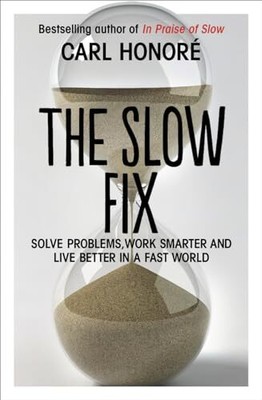 The Slow Fix: Solve Problems, Work Sma..., Honore, Carl