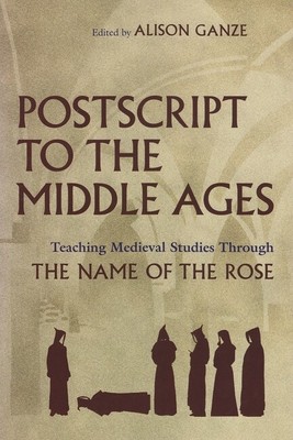 Postscript To The Middle Ages: Teaching Medieval Studies Through The Name O...