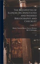 The Bryophytes of Illinois: An Annotated and Indexed Bibliography and Checklist: