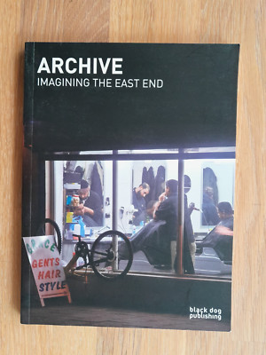 ARCHIVE - Imagining the East End Taschenbuch 96 S. mit vielen Fotos 2013