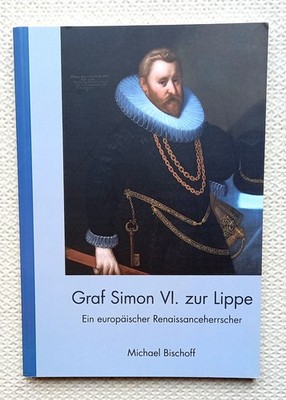 Graf Simon VI. zur Lippe, Ein europäischer Renaissanceherrscher, Detmold, Brake