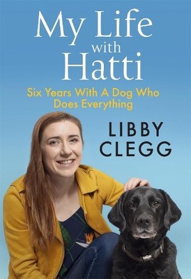 Libby Clegg My Life with Hatti (Gebundene Ausgabe)