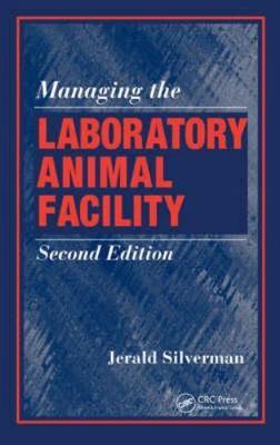 Managing the Laboratory Animal Facility, Second Edition by 