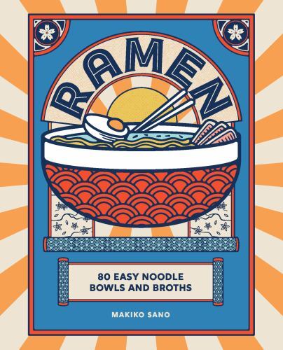 Ramen : 80 Easy Noodle Bowls and Broths by Makiko Sano (2023, Hardcover)