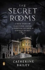 The Secret Rooms: A True Story of a Haunted Castle, a Plotting Duchess, a - GOOD