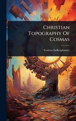 Christian Topography Of Cosmas by Cosmas Indicopleustes Hardcover Book