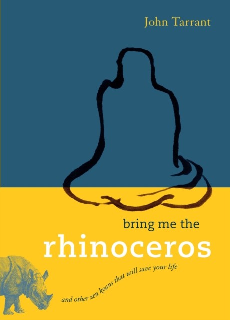 Bring Me the Rhinoceros by John Tarrant (Paperback Book)