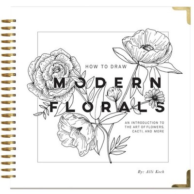 How To Draw Modern Florals: An Introduction To The Art of Flowers, Cacti, and Mo