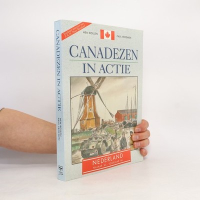 Canadezen in actie: Nederland, najaar '44 - voorjaar '46  |  Paul Vroemen