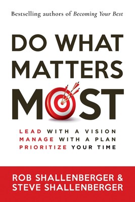 Do What Matters Most: Lead with a Vision, Manage with a Plan, Prioritize You...