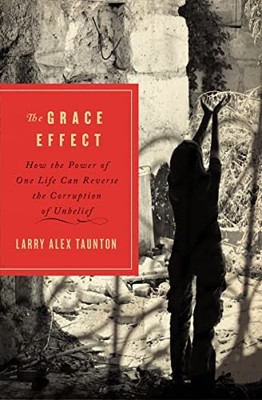 Grace Effect: How the Power of One L..., Taunton, Larry