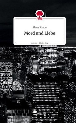 Mord und Liebe. Life is a Story - story.one Alena Simon