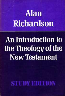 Richardson, Alan  AN INTRODUCTION TO THE THEOLOGY OF THE NEW TESTAMENT 1977 Pape