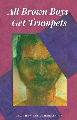 Matthew 'Cuban' Hernandez All Brown Boys Get Trumpets (Tascabile)