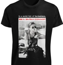 World Full of Kardashians BE A SARAH CONNOR T SHIRT Movie The Cyberdyne Skynet
