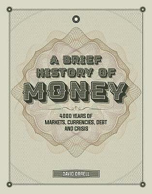 A Brief History of Money: 4000 Years of Markets, Currencies, Debt and Crisis...