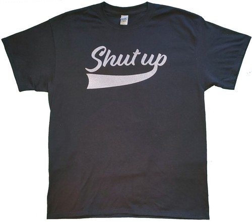 Shut Up Funny Sarcastic Gift T Shirt Tee - Picture 10 of 12
