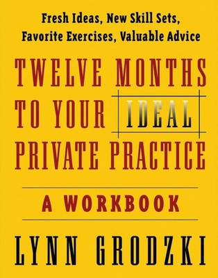 Twelve Months To Your Ideal Private Practice: A Workbook (Norton Professiona...