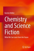 Chemistry And Science Fiction What We Can Learn From The Future Karsten MüLler