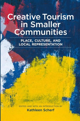 Creative Tourism in Smaller Communities Place, Culture, and Local Representation