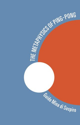 The Metaphysics of Ping-Pong - Mina di Sospiro, Guido