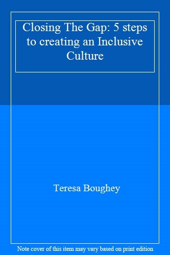 Closing The Gap: 5 steps to creating an Inclusive Culture,Teresa