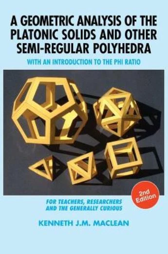 A Geometric Analysis Of The Platonic Solids And Other Semi-Regular Polyhedr...