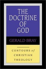The Doctrine of God (Contours of Christian Theology), Bray, Gerald,Bray, Gerald 
