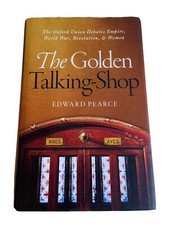 The Golden Talking-Shop: The Oxford Union Debates Empire World War Edward Pearce