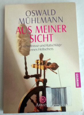 Mühlmann, Oswald: Aus meiner Sicht: Erkenntnisse und Ratschläge eines Hellsehers