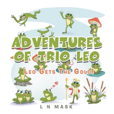 Adventures of Trio Leo Leo Gets the Gold! L N Mask Paperback Auth