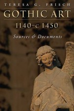 Gothic Art 1140-C1450 : Sources and Documents Paperback Teresa G.