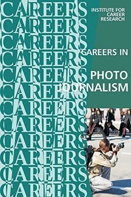 Careers in Photojournalism: News Ph..., Institute For C