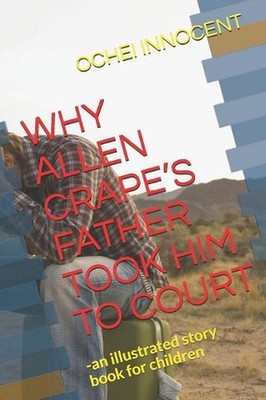 Why Allen Crape's Father Took Him to Court: -an illustrated story book for child