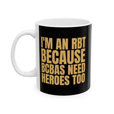 I'm An RBT Because BCBAs Need Heroes Too Behavior Technician Mug