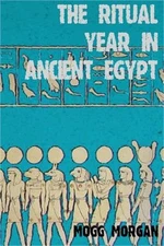 The Ritual Year in Ancient Egypt: Lunar & Solar Calendars and Liturgy (Paperback