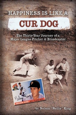 Happiness is like a Cur Dog: The Thirty-Year Journey of a Major League Baseb...