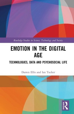 Emotion in the Digital Age: Technologies, Data and Psychosocial Life by Darren E