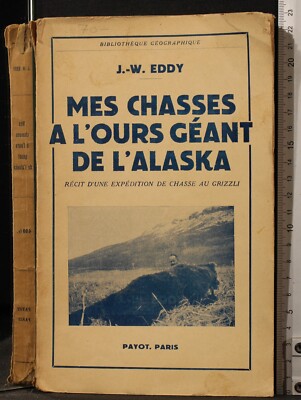 MES CHASSES A L'OURS GEANT DE L'ALASKA. EDDY. PAYOT.