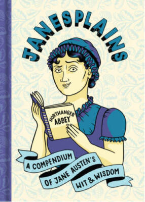 Janesplains: A Compendium of Jane Austens Wit  Wisdom (Literary Wit a - GOOD