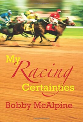 My Racing Certainties By Bobby McAlpine