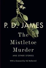 The Mistletoe Murder: And Other Stories - Hardcover By James, P. D. - VERY GOOD